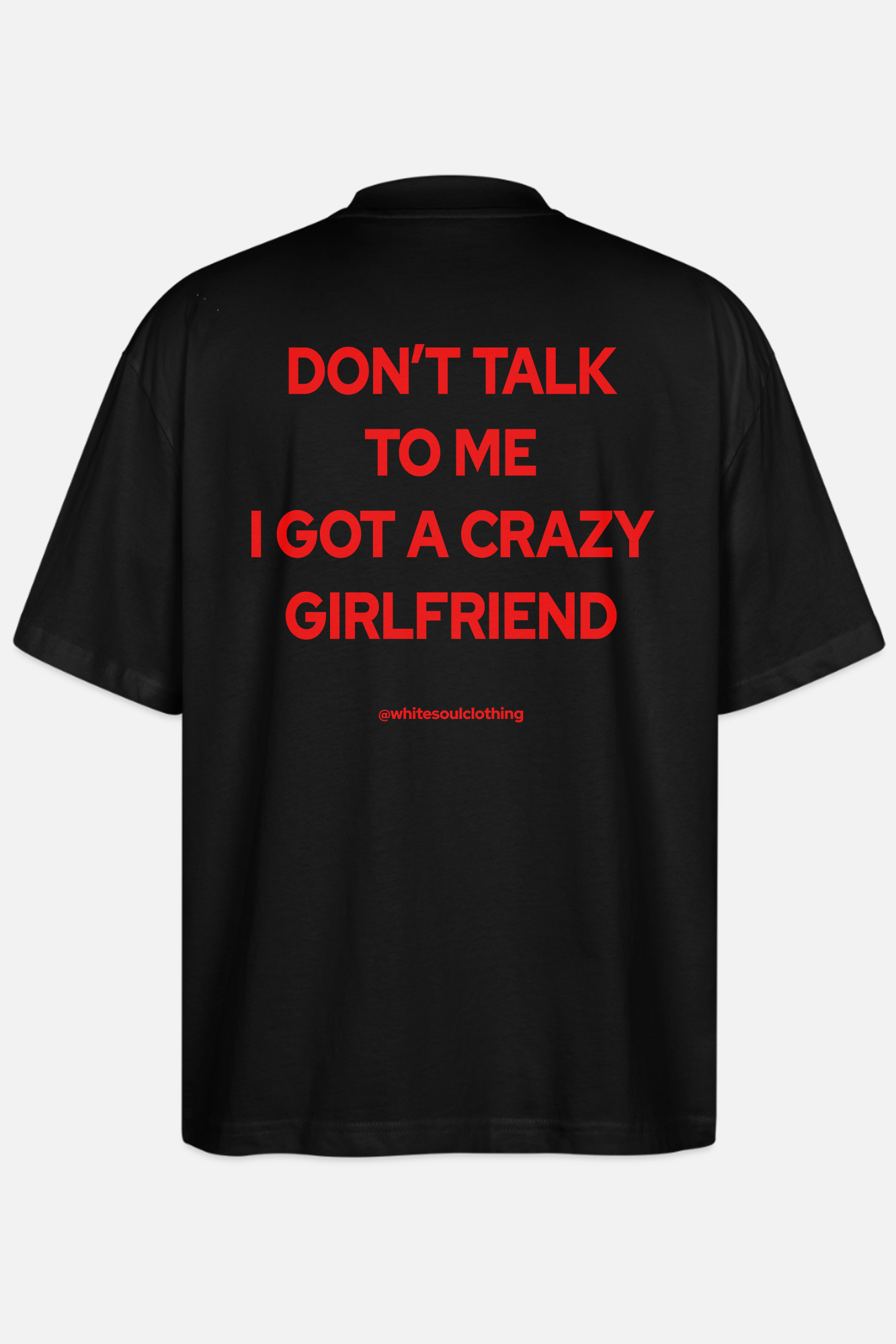 DON'T TALK TO ME I GOT A CRAZY GIRLFRIEND Oversize Tee