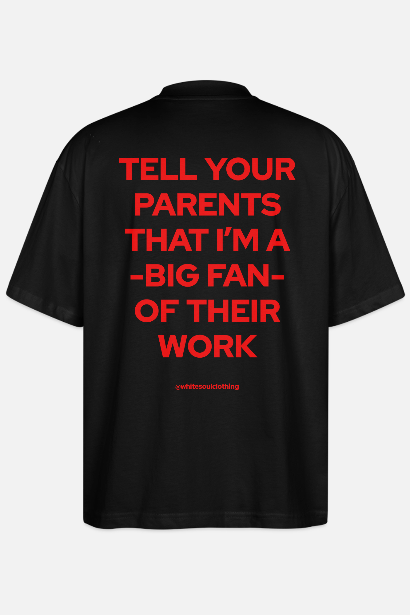 Tell your parents that I'm a big fan of their work Oversize Tee