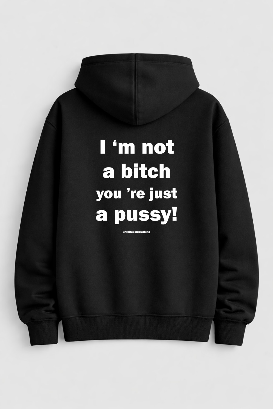 Im not a bitch you re just a pussy Hoodie