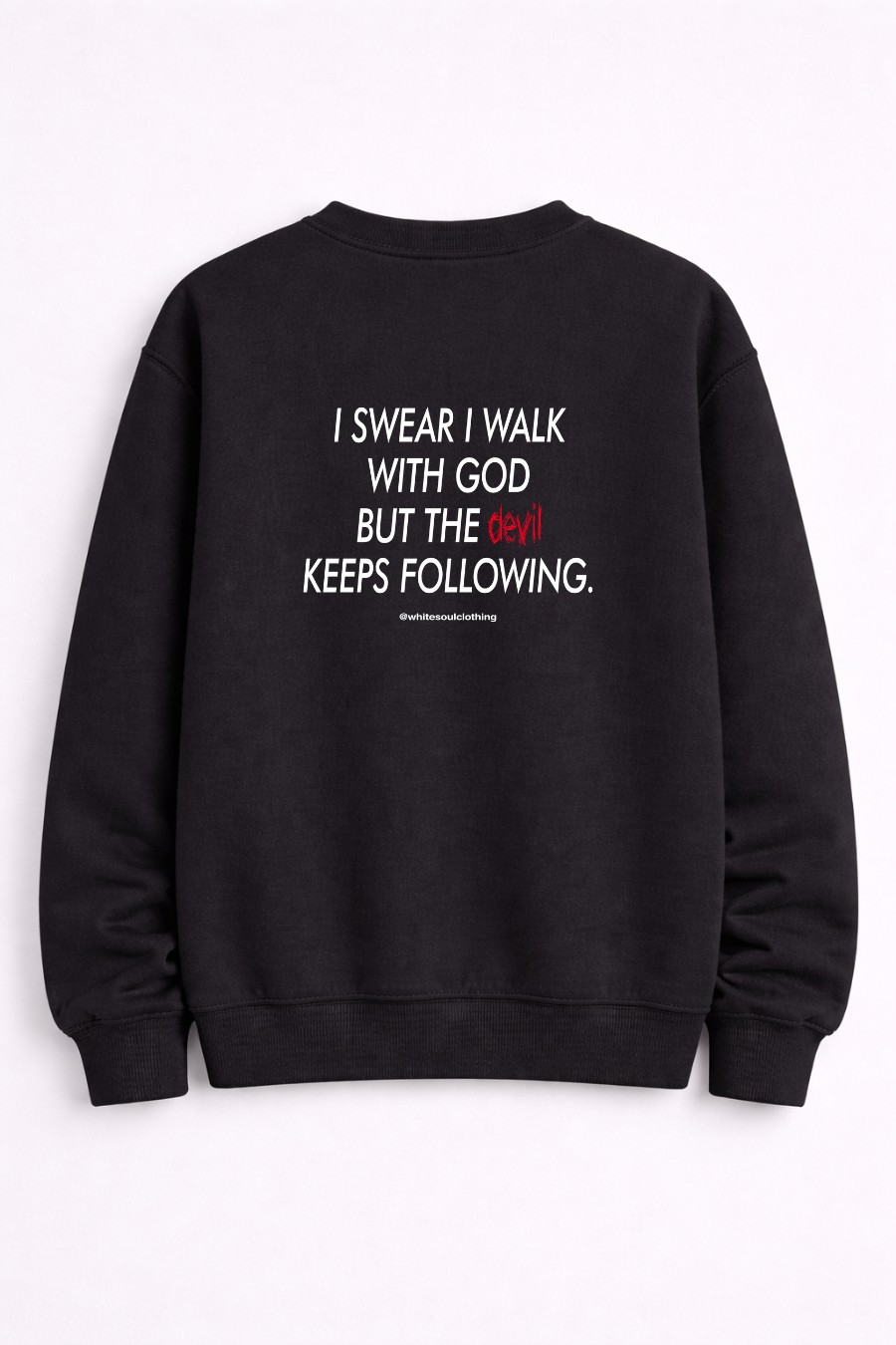 I Swear I Walk God but the Devil Keeps Following Crewneck