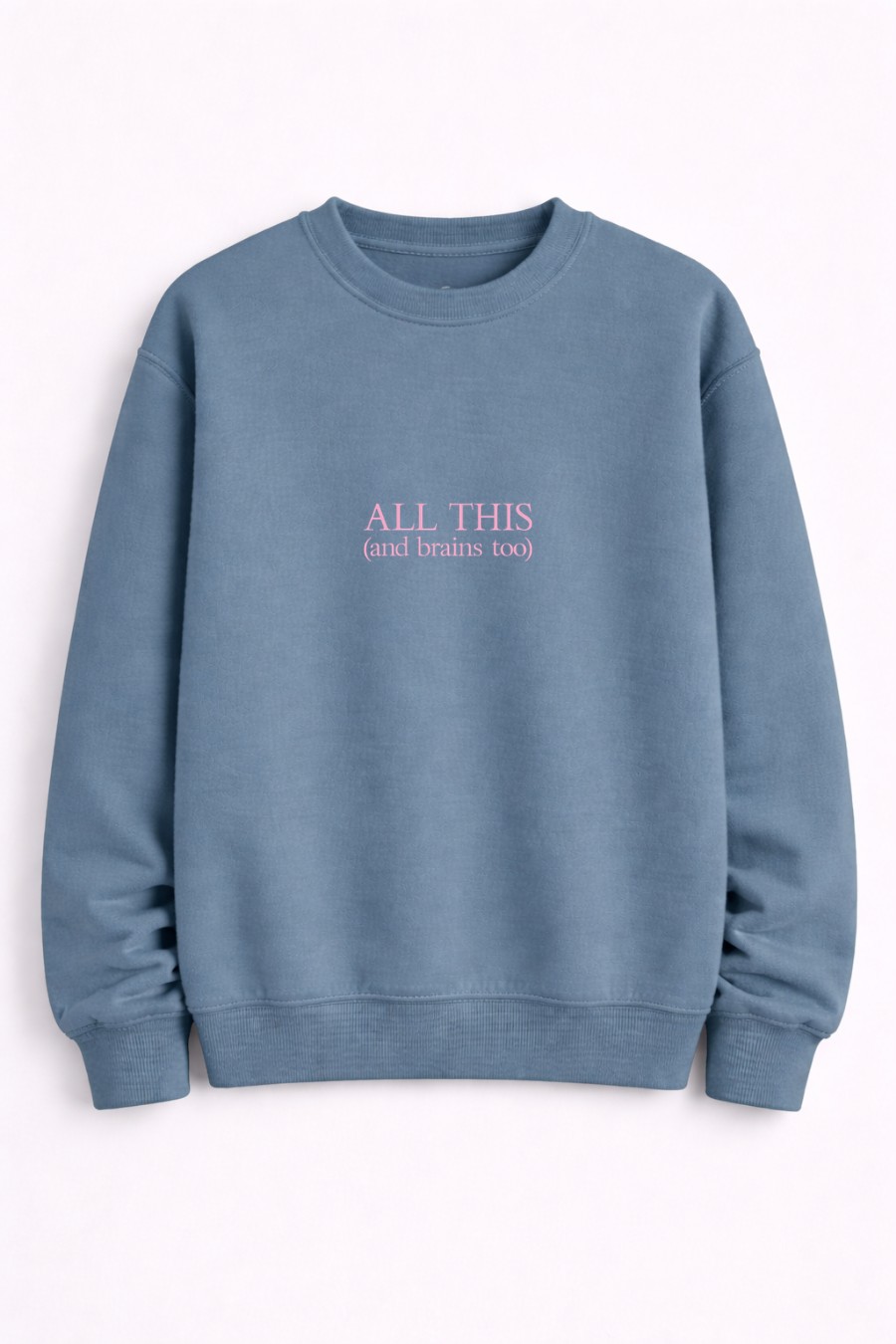 All This and Brains Too Crewneck