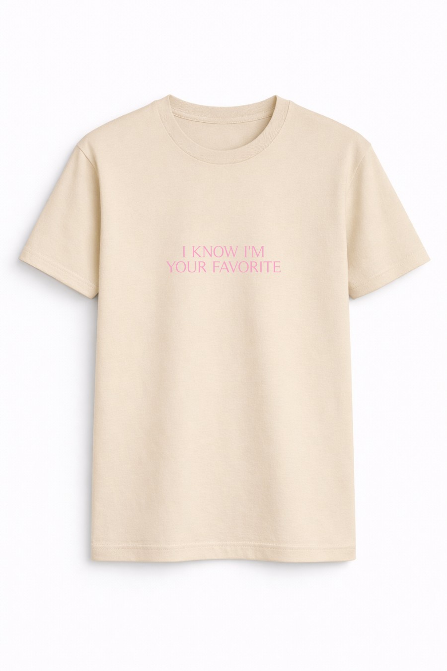 I know im your favorite Tee