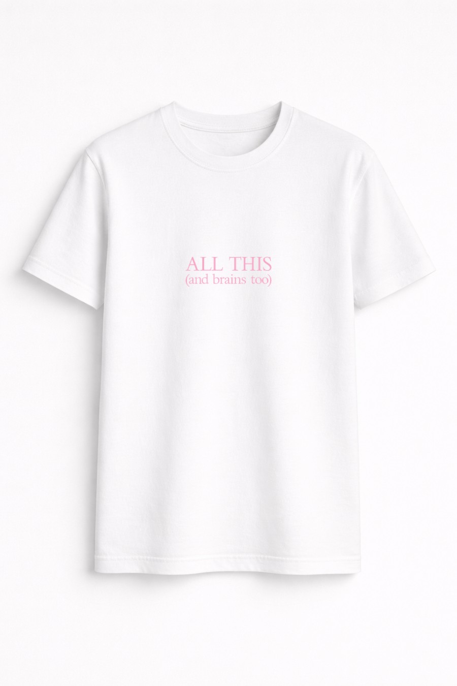 All this and brains too Tee