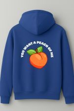 You want a peach of me hoodie