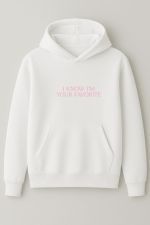 I know i'm your favorite hoodie I know i'm your favorite hoodie