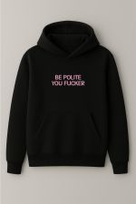 Be polite you fucker hoodie Be polite you fucker hoodie