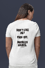 Dont like me? fuck off. problem solved Tee