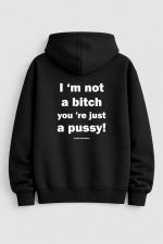 Im not a bitch you re just a pussy Hoodie