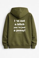 Im not a bitch you re just a pussy Zip-up Hoodie