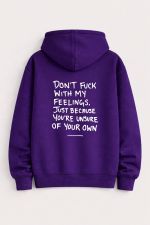 Dont fuck with my feelings Hoodie