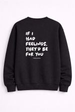 If I Had Feelings They’d Be for You Crewneck