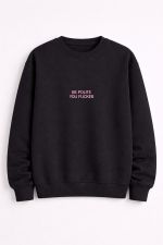 Be polite you fucker Crewneck