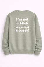 I’m Not a Bitch You’re Just a Pussy Crewneck