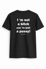 Im not a bitch you re just a pussy Tee