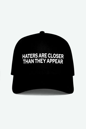 HATERS ARE CLOSER THAN THEY APPEAR