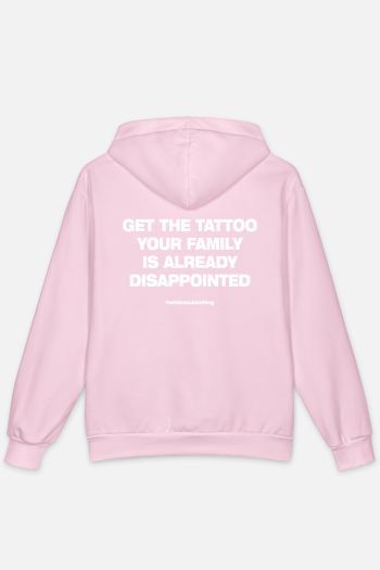 GET THE TATTOO YOUR FAMILY IS ALREADY DISAPPOINTED Hoodie