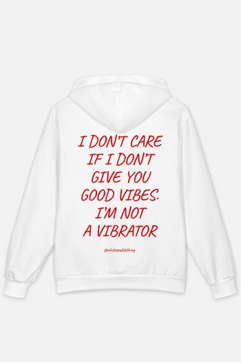 I don't care if I don't give you good vibes. I'm not a vibrator Hoodie