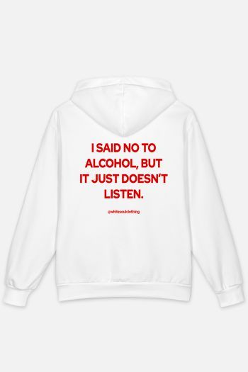 I SAID NO TO ALCOHOL, BUT IT JUST DOESN'T LISTEN Hoodie