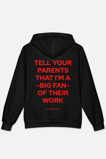 Tell your parents that I'm a big fan of their work Hoodie