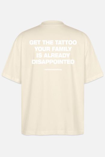 GET THE TATTOO YOUR FAMILY IS ALREADY DISAPPOINTED Oversize Tee