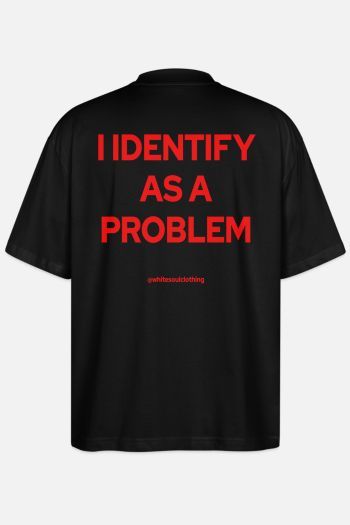 I IDENTIFY AS A PROBLEM Oversize Tee