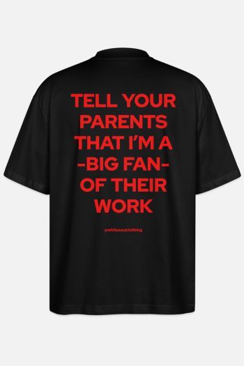 Tell your parents that I'm a big fan of their work Oversize Tee
