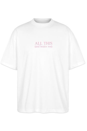 All this and brains too Oversize Tee