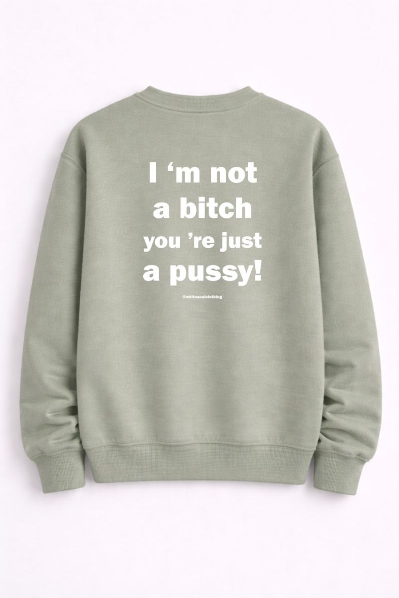 Φωτογραφία από I’m Not a Bitch You’re Just a Pussy Crewneck